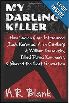 My Darling Killer: How Lucien Carr Introduced Jack Kerouac, .